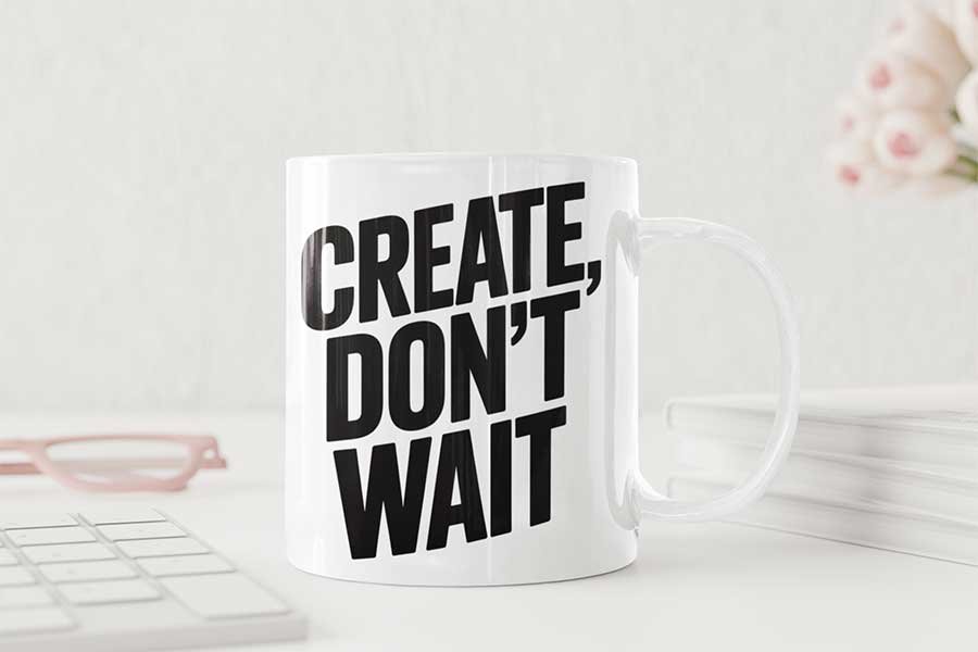 Create, Don’t Wait Design 2